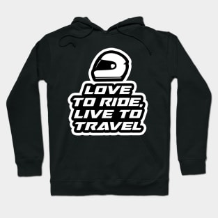 Love to Ride, Live to travel - Inspirational Quote for Bikers Motorcycles lovers Hoodie